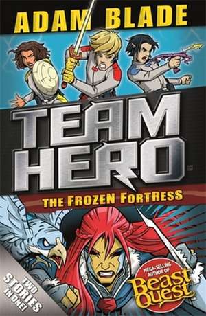 Blade, A: Team Hero: The Frozen Fortress de Adam Blade