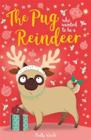 The Pug who wanted to be a Reindeer de Bella Swift