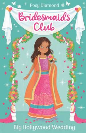 Bridesmaids Club: Big Bollywood Wedding de Posy Diamond