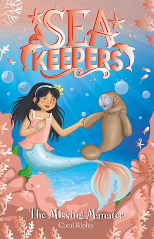 Sea Keepers: The Missing Manatee: Book 9 de Coral Ripley