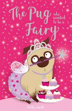 The Pug who wanted to be a Fairy de Bella Swift