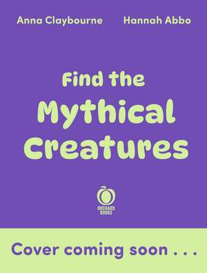 Find the Mythical Creatures de Anna Claybourne