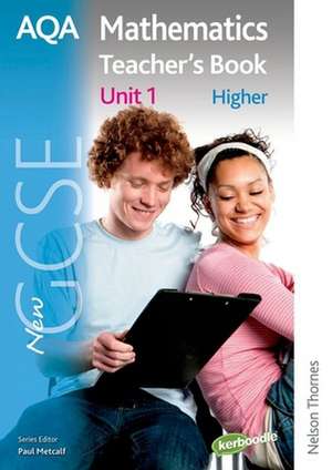 New AQA GCSE Mathematics Unit 1 Higher Teacher's Book de ANNE HAWORTH