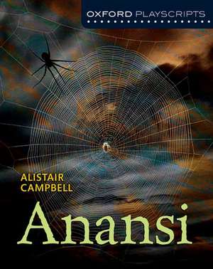 Oxford Playscripts: Anansi de Alistair Campbell