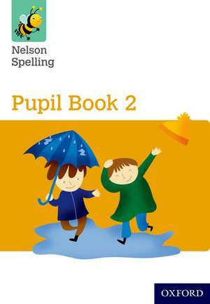 Nelson Spelling Pupil Book 2 Year 2/P3 (Yellow Level) de John Jackman