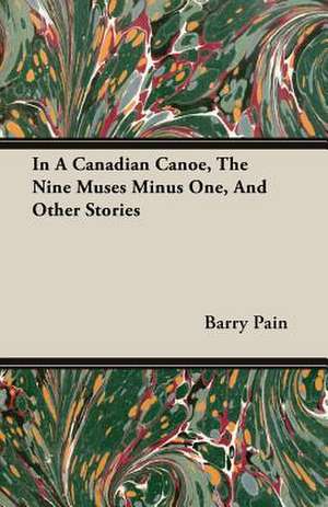 In a Canadian Canoe, the Nine Muses Minus One, and Other Stories: The Problem of National Unity de Barry Pain