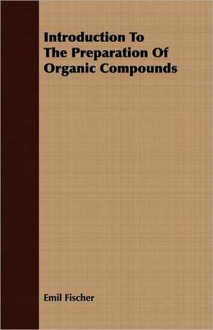 Introduction to the Preparation of Organic Compounds: Ultima Thule - Part II de Emil Fischer