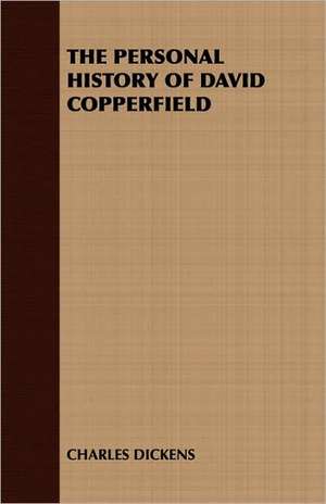 The Personal History of David Copperfield: An Historical and Doctrinal Study de CHARLES DICKENS