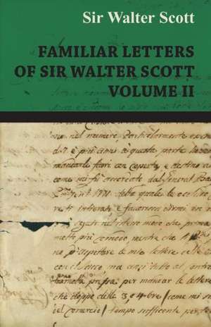 Familiar Letters of Sir Walter Scott - Volume II de Walter Scott