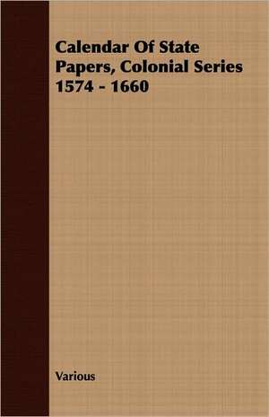 Calendar of State Papers, Colonial Series 1574 - 1660: Philip Schuyler and His Family de various