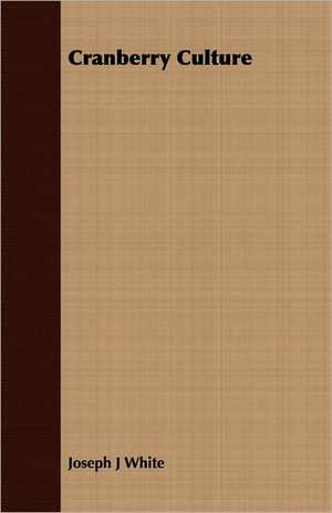 Cranberry Culture de Joseph J. White