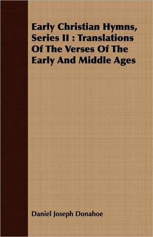 Early Christian Hymns, Series II de Daniel Joseph Donahoe