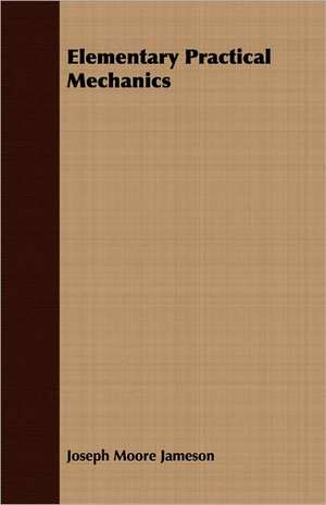 Elementary Practical Mechanics de Joseph Moore Jameson