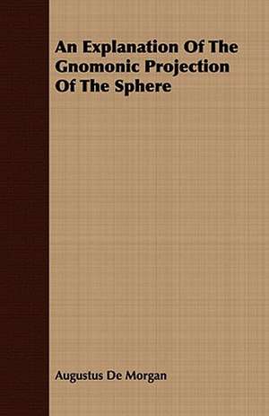 An Explanation of the Gnomonic Projection of the Sphere: Portraits of American Indians de Augustus De Morgan