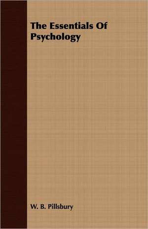 The Essentials of Psychology: A Meditative Commentary de W. B. Pillsbury