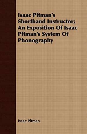 Isaac Pitman's Shorthand Instructor; An Exposition of Isaac Pitman's System of Phonography: The Story of the Labors of Catholic Missionaries Among These Indians de Isaac Pitman