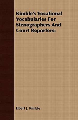 Kimble's Vocational Vocabularies for Stenographers and Court Reporters: A National Music Drama in Five Acts de Elbert J. Kimble