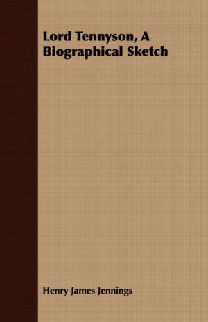 Lord Tennyson, a Biographical Sketch: His Life and the Development of English Prize Law de Henry James Jennings