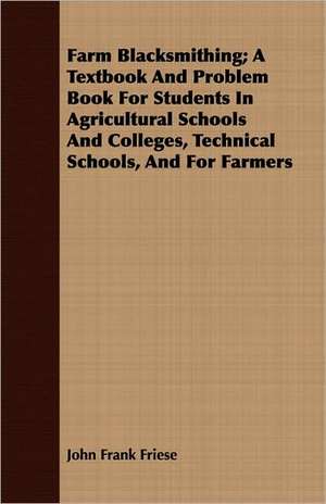 Farm Blacksmithing; A Textbook and Problem Book for Students in Agricultural Schools and Colleges, Technical Schools, and for Farmers: Comprising the Lives and Deeds of American Women Who Have Distinguished Themselves de John Frank Friese