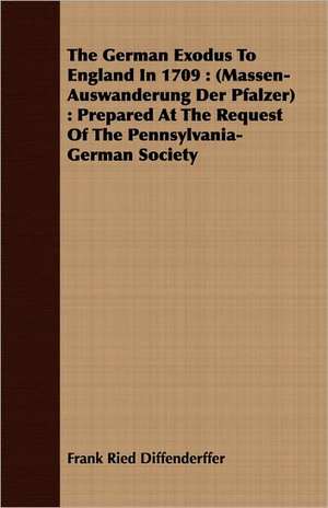 The German Exodus to England in 1709 de Frank Ried Diffenderffer