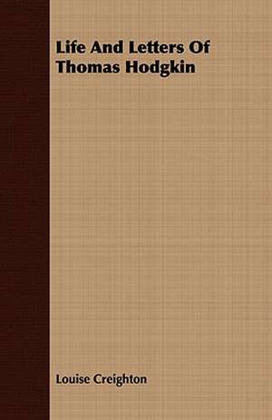 Life and Letters of Thomas Hodgkin: With Notes on the Oxford Movement and Its Men de Louise Creighton