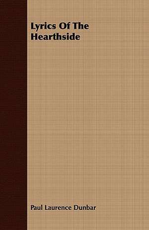 Lyrics of the Hearthside: A Collection of Hunting Songs de Paul Laurence Dunbar