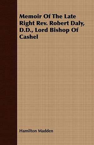 Memoir of the Late Right REV. Robert Daly, D.D., Lord Bishop of Cashel: For Every Day in the Year de Hamilton Madden