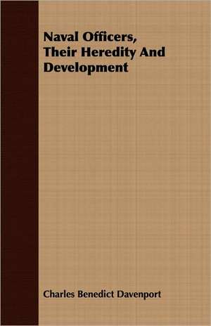 Naval Officers, Their Heredity and Development: As Together Constituting the One System of God de Charles Benedict Davenport