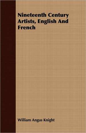 Nineteenth Century Artists, English and French: An Autobiography de William Angus Knight