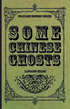 Some Chinese Ghosts de Lafcadio Hearn