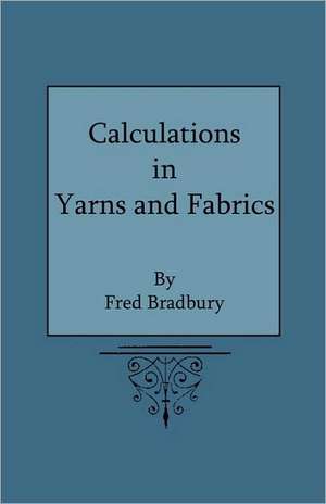 Calculations in Yarns and Fabrics de Fred Bradbury