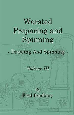 Worsted Preparing and Spinning - Drawing and Spinning - Vol. 3 de Fred Bradbury