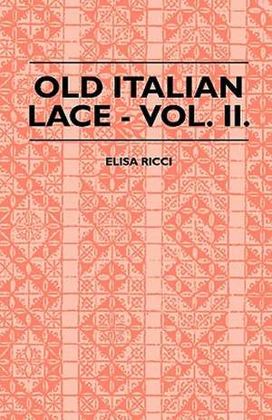 Old Italian Lace - Vol. II. de Elisa Ricci