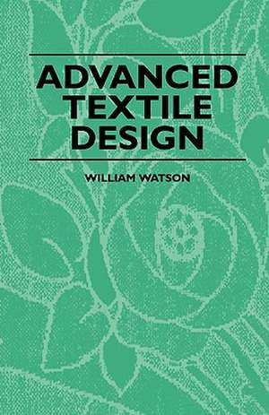 Advanced Textile Design de William Watson