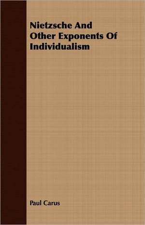 Nietzsche and Other Exponents of Individualism: Translated from the Original Swahili de Paul Carus