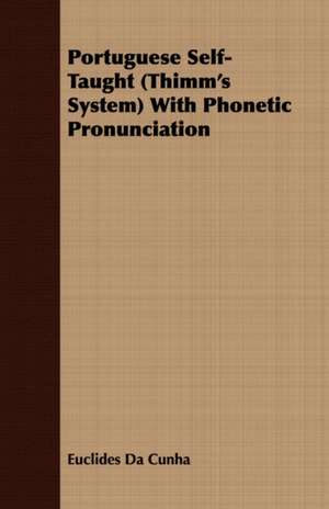 Portuguese Self-Taught (Thimm's System) with Phonetic Pronunciation: Translated from the Original Swahili de Euclides Da Cunha