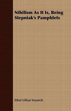 Nihilism as It Is, Being Stepniak's Pamphlets: His Life and Work de Ethel Lillian Voynich