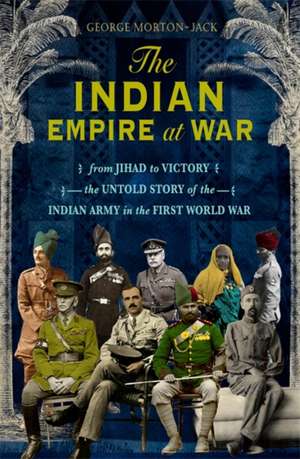 The Indian Empire At War de George Morton-Jack