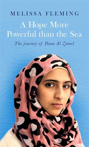 Fleming, M: A Hope More Powerful than the Sea de Melissa Fleming