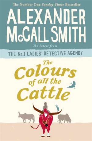 McCall Smith, A: The Colours of all the Cattle de Alexander McCall Smith