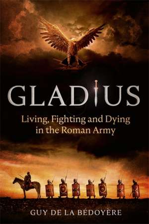 Gladius de Guy De La Bedoyere