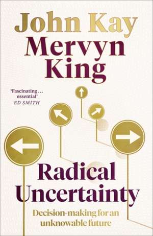 King, M: Radical Uncertainty: Decision-making for an unknowable future