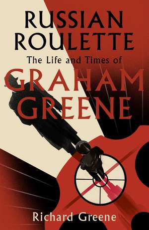 Russian Roulette: 'A brilliant new life of Graham Greene' - Evening Standard de Richard Greene