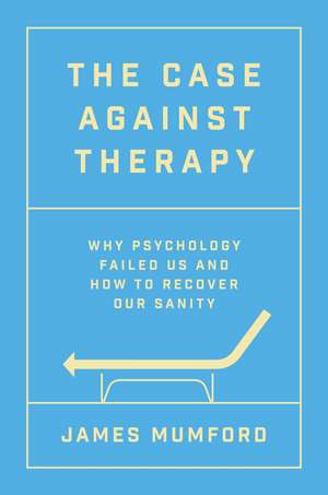 The Case Against Therapy de James Mumford