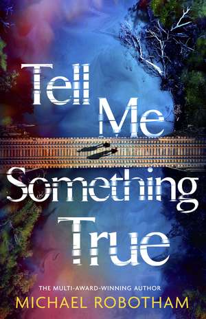 Tell Me Something True de Michael Robotham