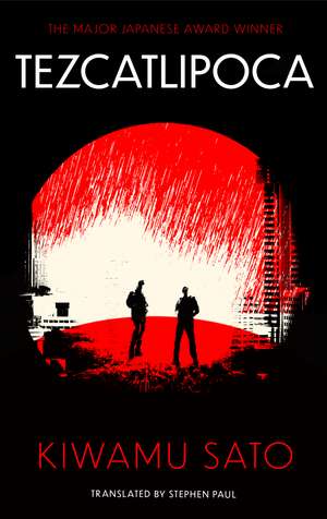 Tezcatlipoca: The unique and unforgettable Japanese thriller, available in the English language for the very first time de Kiwamu Sato