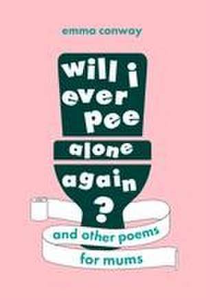 Will I Ever Pee Alone Again? de Emma Conway