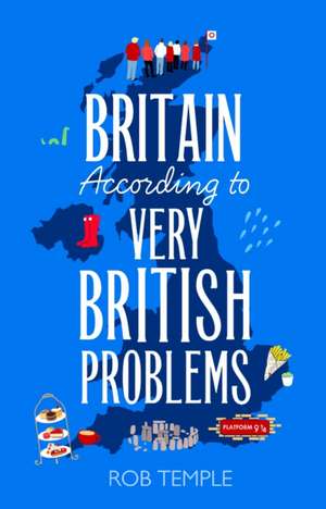 Britain According to Very British Problems de Rob Temple