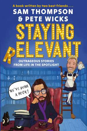 Staying Relevant: The Book - the uproarious Sunday Times bestseller and a perfect gift for fans of Pete and Sam de Sam Thompson