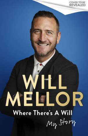Where There's A Will: My Story de Will Mellor
